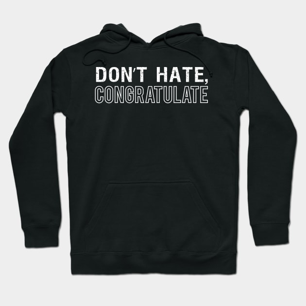 Don't Hate, Congratulate Hoodie by Elvdant